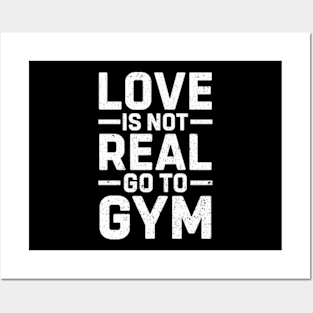 Love Is Not Real Go To Gym Funny Sigma Workout Posters and Art